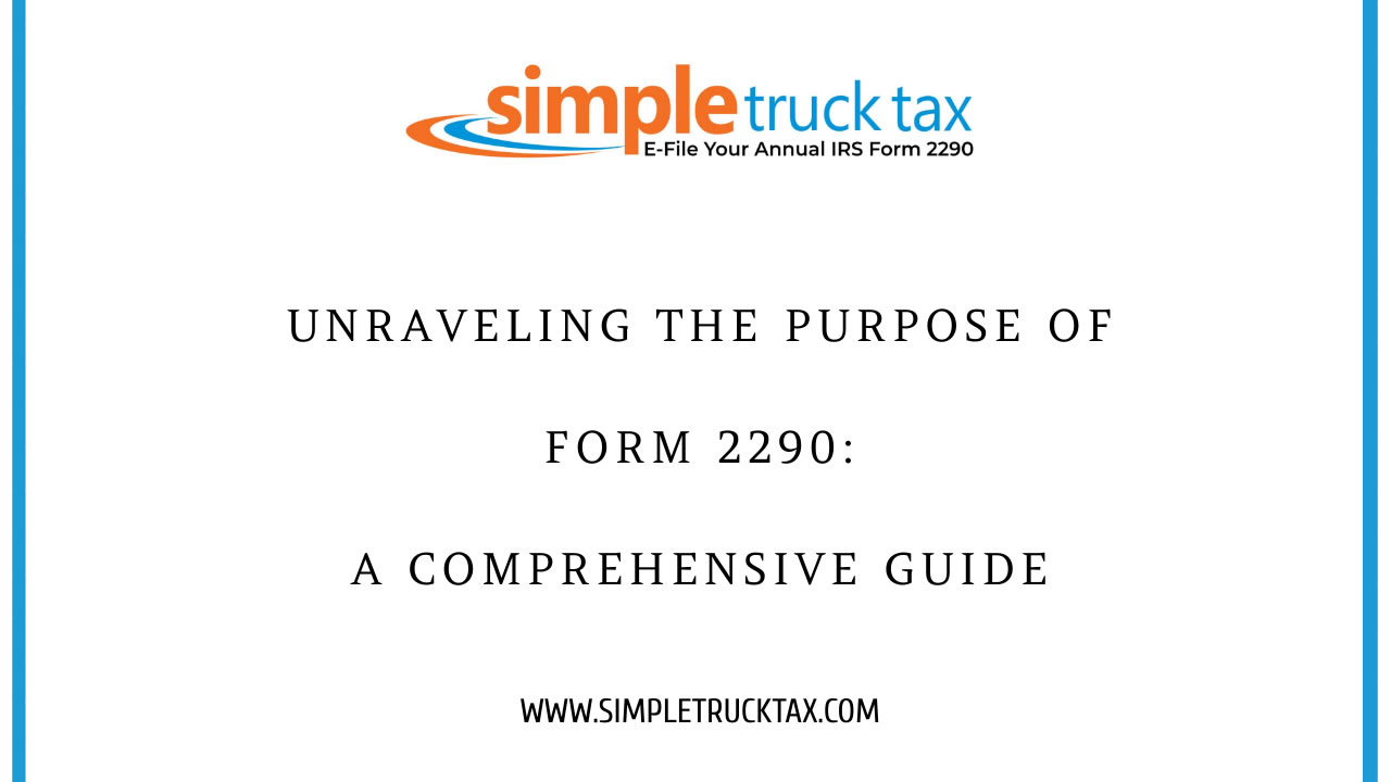 Unraveling the Purpose of Form 2290: A Comprehensive Guide